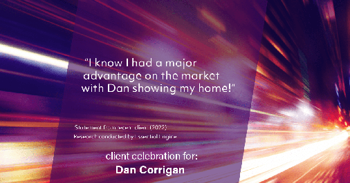 Testimonial for real estate agent Dan Corrigan with RE/MAX Platinum Group in Sparta, NJ: "I know I had a major advantage on the market with Dan showing my home!"