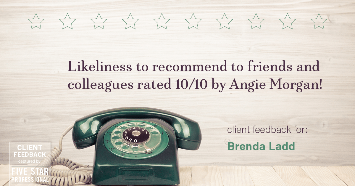 Testimonial for real estate agent Brenda Ladd with Coldwell Banker Realty-Gunndaker in St Louis, MO: Happiness Meters: Likeliness to recommend (Angie Morgan)