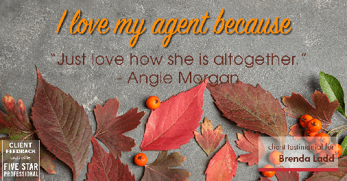 Testimonial for real estate agent Brenda Ladd with Coldwell Banker Realty-Gunndaker in St. Louis, MO: Love My Agent: "Just love how she is altogether." - Angie Morgan