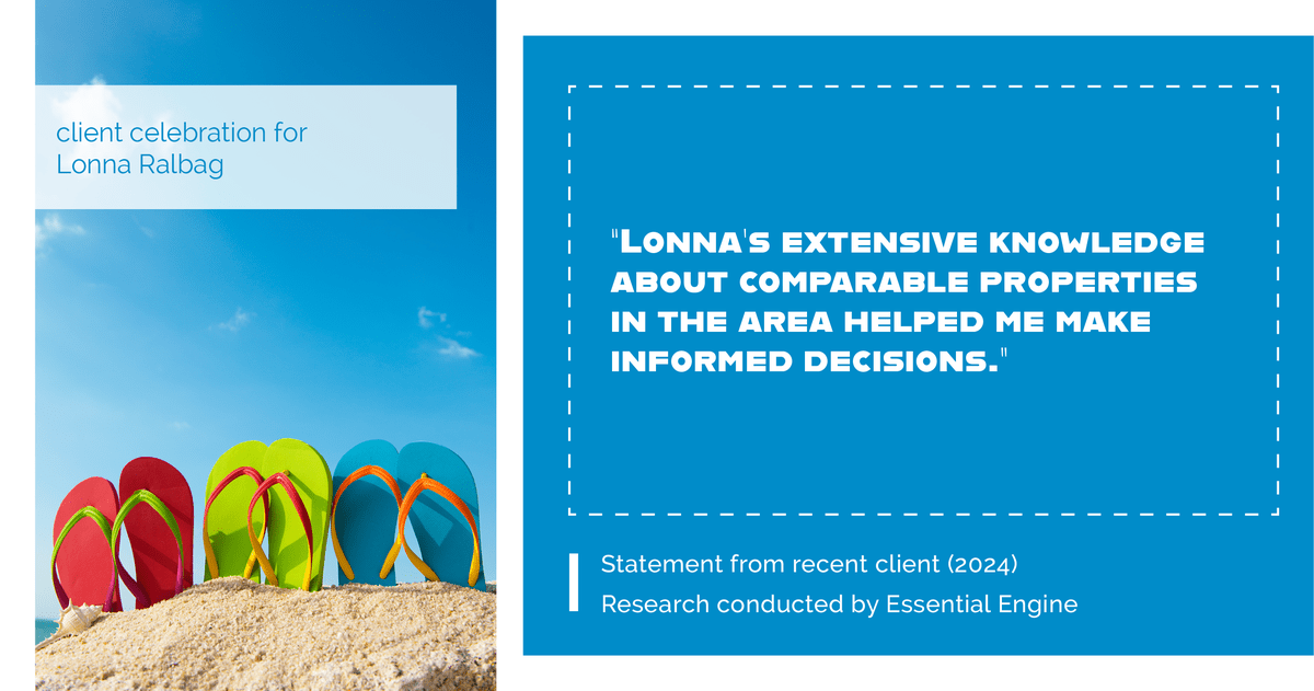 Testimonial for real estate agent Lonna Ralbag in , : "Lonna's extensive knowledge about comparable properties in the area helped me make informed decisions."