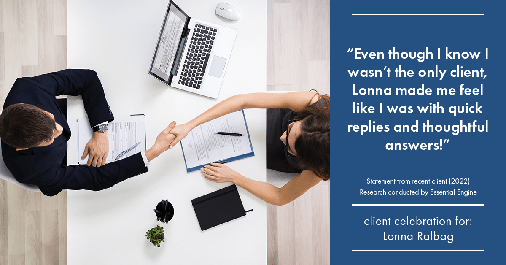 Testimonial for real estate agent Lonna Ralbag in , : "Even though I know I wasn't the only client, Lonna made me feel like I was with quick replies and thoughtful answers!"