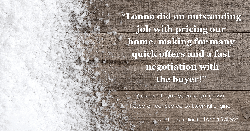 Testimonial for real estate agent Lonna Ralbag in Monsey, NY: "Lonna did an outstanding job with pricing our home, making for many quick offers and a fast negotiation with the buyer!"