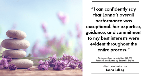 Testimonial for real estate agent Lonna Ralbag in , : "I can confidently say that Lonna's overall performance was exceptional. her expertise, guidance, and commitment to my best interests were evident throughout the entire process."