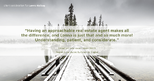 Testimonial for real estate agent Lonna Ralbag in , : "Having an approachable real estate agent makes all the difference, and Lonna is just that and so much more!Understanding, patient, and considerate."
