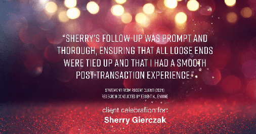 Testimonial for real estate agent Sherry Gierczak with Lannon Stone Realty in , : "Sherry's follow-up was prompt and thorough, ensuring that all loose ends were tied up and that I had a smooth post-transaction experience."