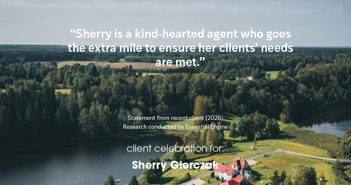 Testimonial for real estate agent Sherry Gierczak with Lannon Stone Realty in , : "Sherry is a kind-hearted agent who goes the extra mile to ensure her clients' needs are met."