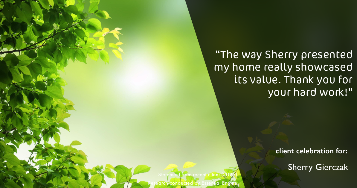 Testimonial for real estate agent Sherry Gierczak with Lannon Stone Realty in , : "The way Sherry presented my home really showcased its value. Thank you for your hard work!"