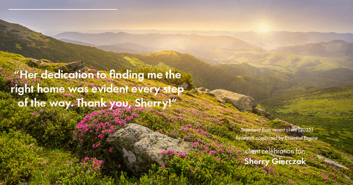 Testimonial for real estate agent Sherry Gierczak with Lannon Stone Realty in , : Her dedication to finding me the right home was evident every step of the way. Thank you, Sherry!