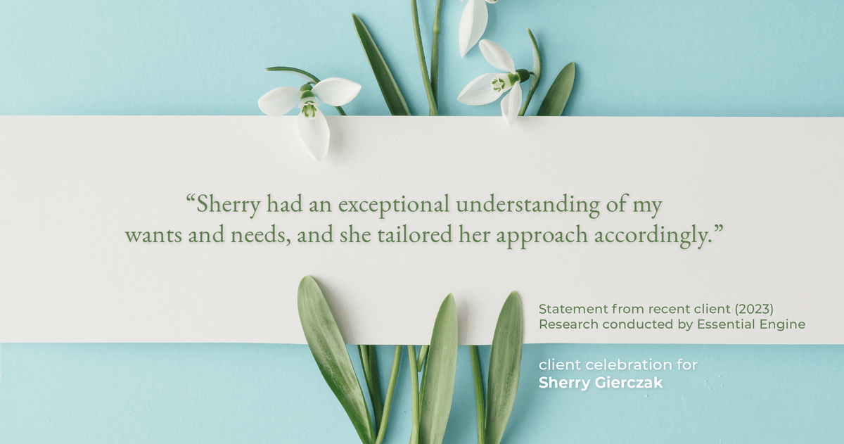 Testimonial for real estate agent Sherry Gierczak with Lannon Stone Realty in , : "Sherry had an exceptional understanding of my wants and needs, and she tailored her approach accordingly."