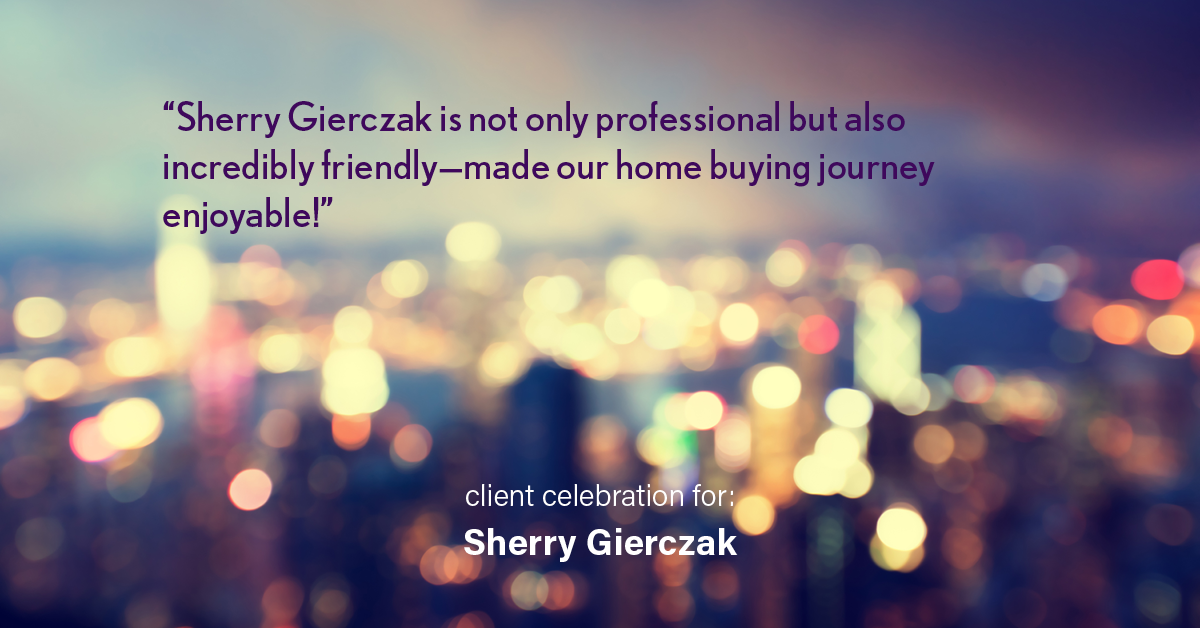 Testimonial for real estate agent Sherry Gierczak with Lannon Stone Realty in , : "Sherry Gierczak is not only professional but also incredibly friendly—made our home buying journey enjoyable!"