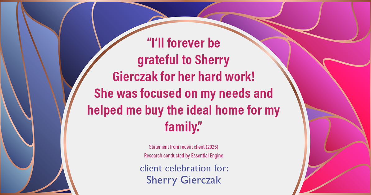 Testimonial for real estate agent Sherry Gierczak with Lannon Stone Realty in , : "I'll forever be grateful to Sherry Gierczak for her hard work! She was focused on my needs and helped me buy the ideal home for my family."