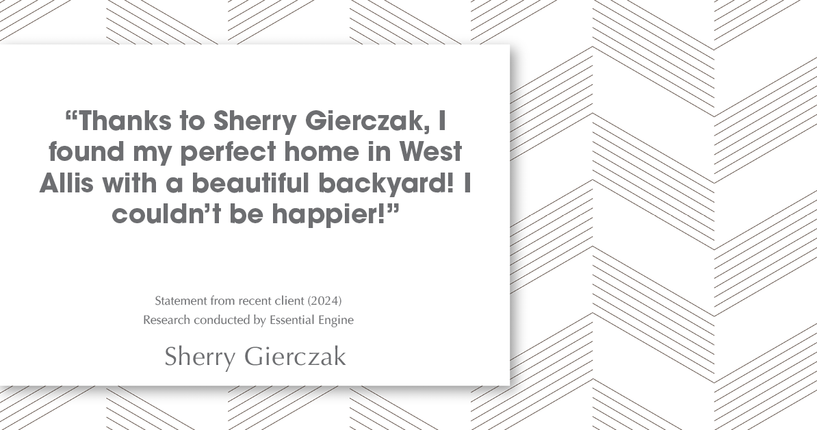 Testimonial for real estate agent Sherry Gierczak with Lannon Stone Realty in , : "Thanks to Sherry Gierczak, I found my perfect home in West Allis with a beautiful backyard! I couldn't be happier!"