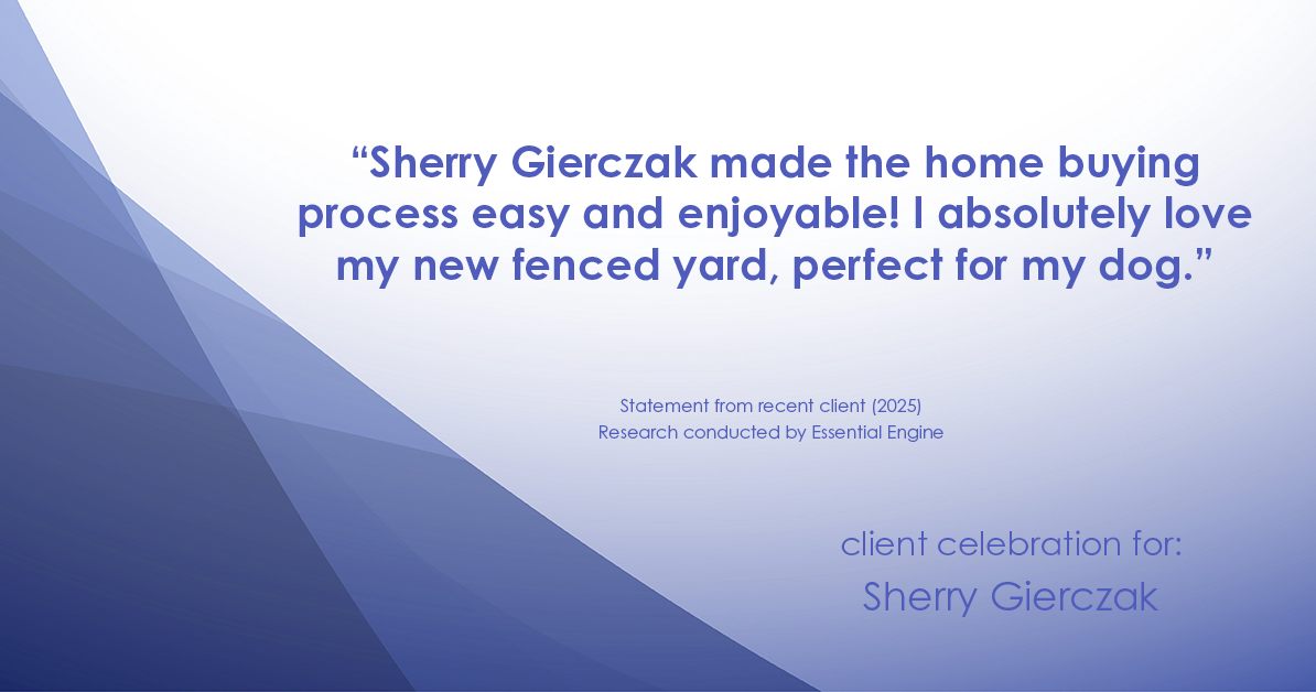 Testimonial for real estate agent Sherry Gierczak with Lannon Stone Realty in , : "Sherry Gierczak made the home buying process easy and enjoyable! I absolutely love my new fenced yard, perfect for my dog."