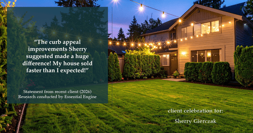 Testimonial for real estate agent Sherry Gierczak with Lannon Stone Realty in , : "The curb appeal improvements Sherry suggested made a huge difference! My house sold faster than I expected!"
