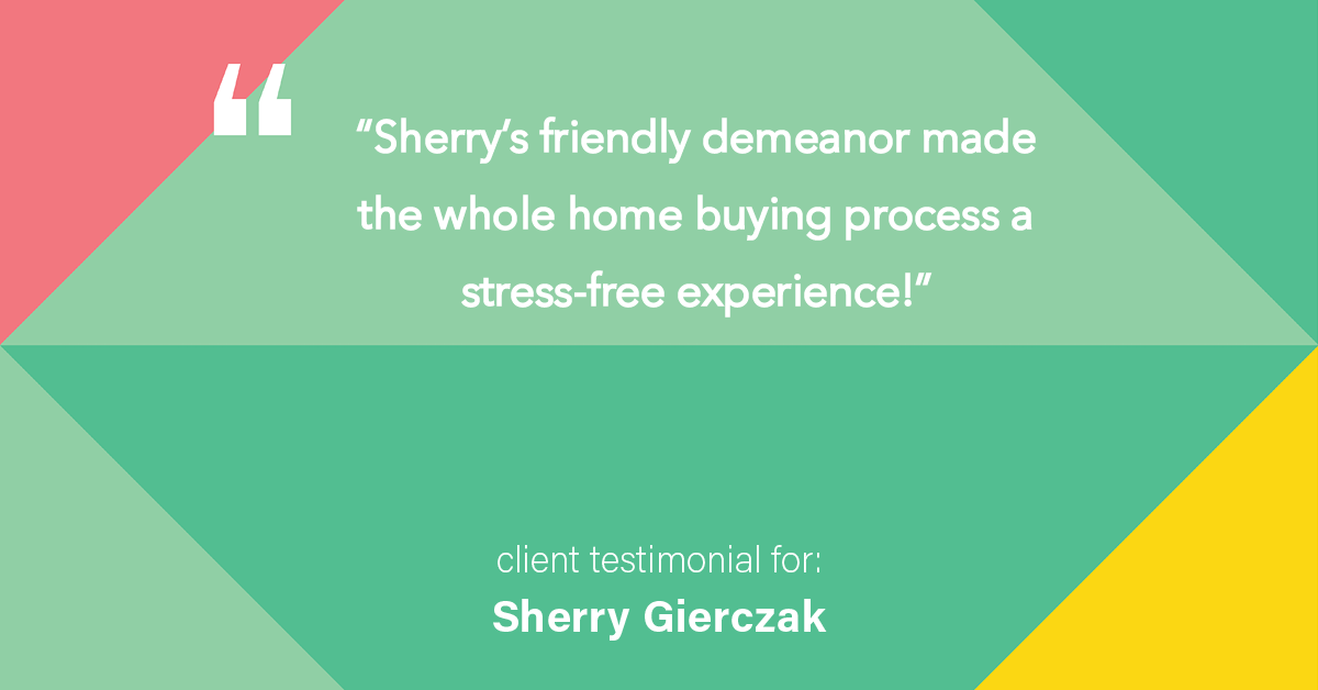 Testimonial for real estate agent Sherry Gierczak with Lannon Stone Realty in , : "Sherry's friendly demeanor made the whole home buying process a stress-free experience!"