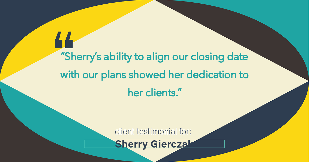 Testimonial for real estate agent Sherry Gierczak with Lannon Stone Realty in , : "Sherry's ability to align our closing date with our plans showed her dedication to her clients."