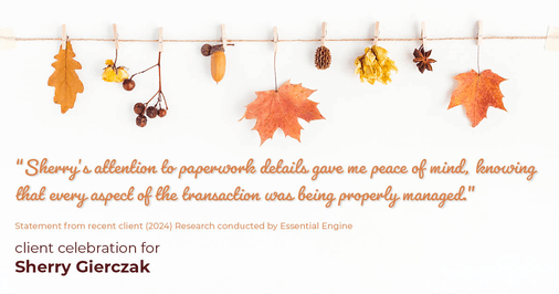 Testimonial for real estate agent Sherry Gierczak with Lannon Stone Realty in , : "Sherry's attention to paperwork details gave me peace of mind, knowing that every aspect of the transaction was being properly managed."