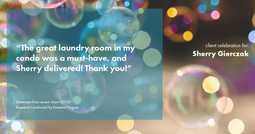 Testimonial for real estate agent Sherry Gierczak with Lannon Stone Realty in , : "The great laundry room in my condo was a must-have, and Sherry delivered! Thank you!"