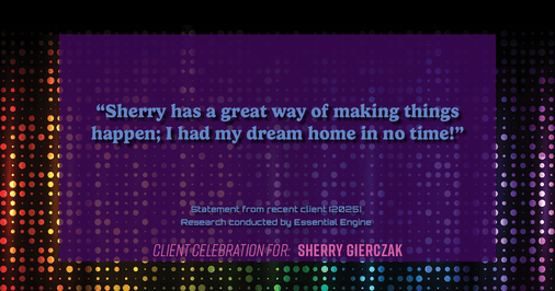 Testimonial for real estate agent Sherry Gierczak with Lannon Stone Realty in , : "Sherry has a great way of making things happen; I had my dream home in no time!"