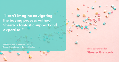 Testimonial for real estate agent Sherry Gierczak with Lannon Stone Realty in , : "I can't imagine navigating the buying process without Sherry's fantastic support and expertise."