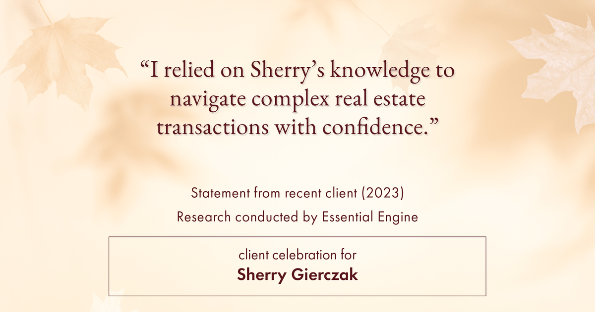 Testimonial for real estate agent Sherry Gierczak with Lannon Stone Realty in , : "I relied on Sherry's knowledge to navigate complex real estate transactions with confidence."