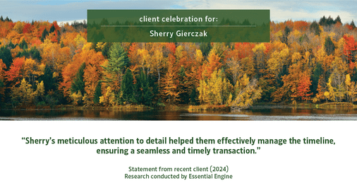 Testimonial for real estate agent Sherry Gierczak with Lannon Stone Realty in , : "Sherry's meticulous attention to detail helped them effectively manage the timeline, ensuring a seamless and timely transaction."