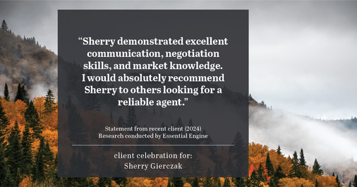 Testimonial for real estate agent Sherry Gierczak with Lannon Stone Realty in , : "Sherry demonstrated excellent communication, negotiation skills, and market knowledge. I would absolutely recommend Sherry to others looking for a reliable agent."