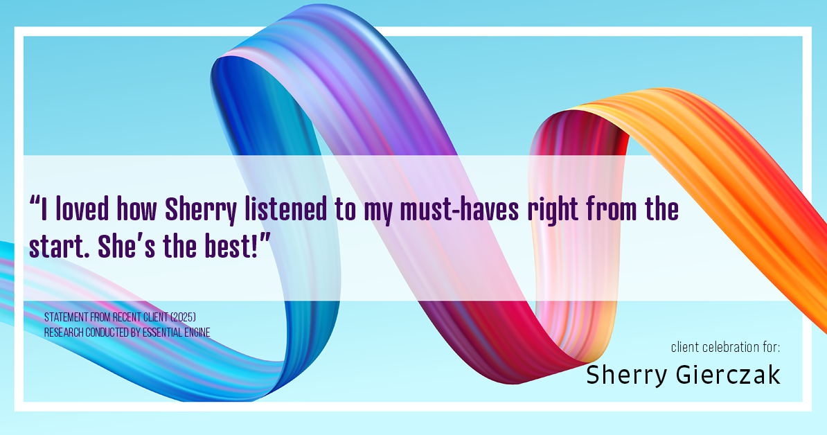 Testimonial for real estate agent Sherry Gierczak with Lannon Stone Realty in , : "I loved how Sherry listened to my must-haves right from the start. She's the best!"
