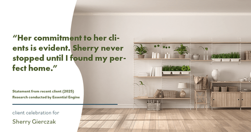 Testimonial for real estate agent Sherry Gierczak with Lannon Stone Realty in , : "Her commitment to her clients is evident. Sherry never stopped until I found my perfect home."