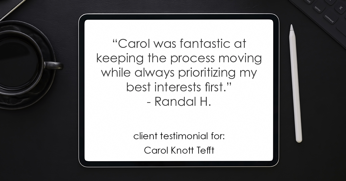 Testimonial for real estate agent Carol Knott Tefft with RE/MAX Integrity in Tomball, TX: "Carol was fantastic at keeping the process moving while always prioritizing my best interests first." - Randal H.