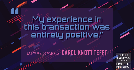 Testimonial for real estate agent Carol Knott Tefft in Tomball, TX: "My experience in this transaction was entirely positive."