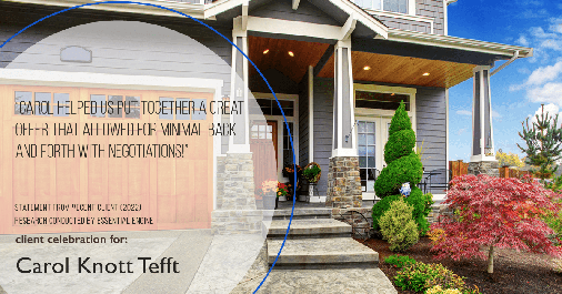 Testimonial for real estate agent Carol Knott Tefft in Tomball, TX: "Carol helped us put together a great offer that allowed for minimal back and forth with negotiations!"