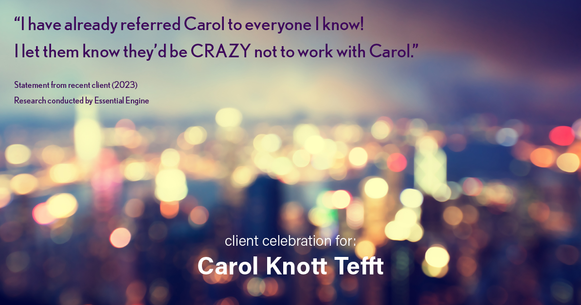 Testimonial for real estate agent Carol Knott Tefft with RE/MAX Integrity in Tomball, TX: "I have already referred Carol to everyone I know! I let them know they’d be CRAZY not to work with Carol."