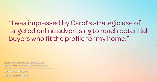 Testimonial for real estate agent Carol Knott Tefft with RE/MAX Integrity in Tomball, TX: "I was impressed by Carol's strategic use of targeted online advertising to reach potential buyers who fit the profile for my home."