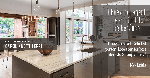 Testimonial for real estate agent Carol Knott Tefft in Tomball, TX: Right Agent: "Knows market. Detailed person. Looks out for best interests. Strong values." - Kay Loftis