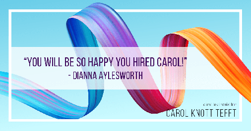 Testimonial for real estate agent Carol Knott Tefft in Tomball, TX: "You will be so happy you hired Carol!" - Dianna Aylesworth