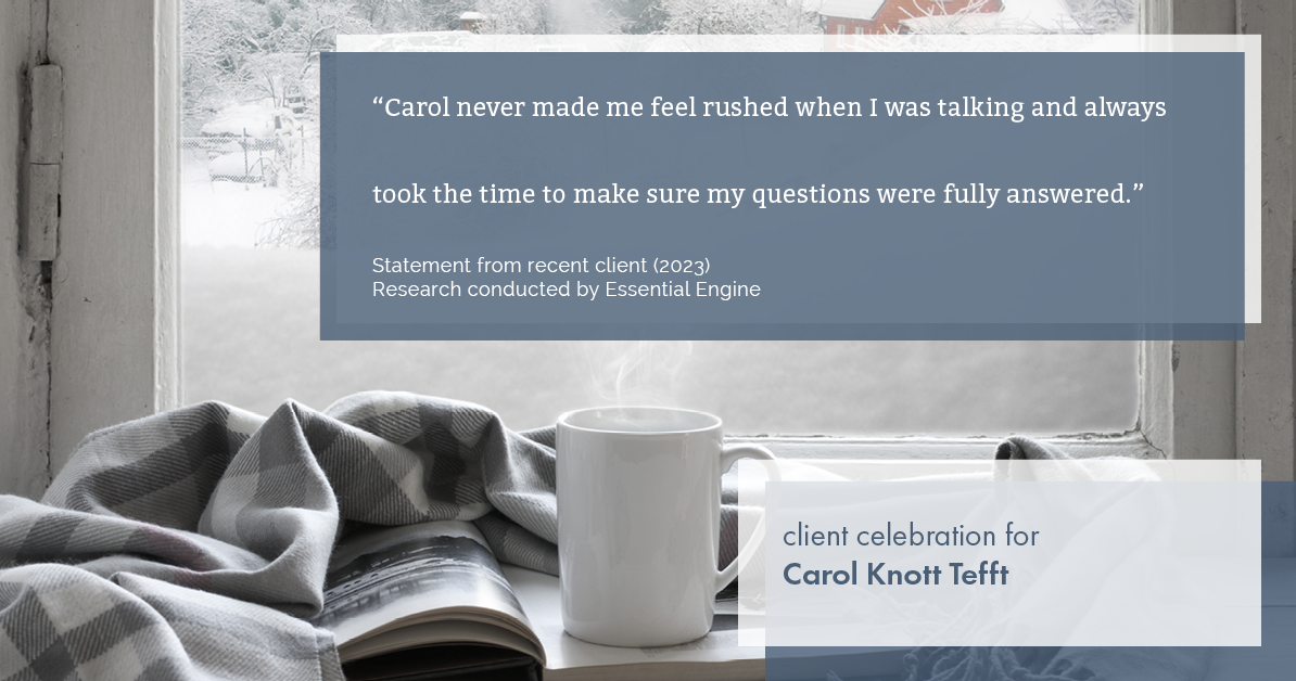 Testimonial for real estate agent Carol Knott Tefft with RE/MAX Integrity in Tomball, TX: "Carol never made me feel rushed when I was talking and always took the time to make sure my questions were fully answered."