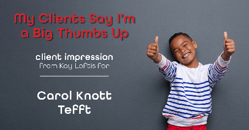 Testimonial for real estate agent Carol Knott Tefft with RE/MAX Integrity in Tomball, TX: Emoji: Thumbs Up (Kay Loftis)