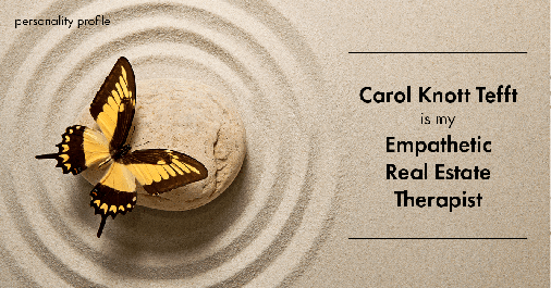 Testimonial for real estate agent Carol Knott Tefft in Tomball, TX: Personality Profile: Empathetic real estate Therapist v.3