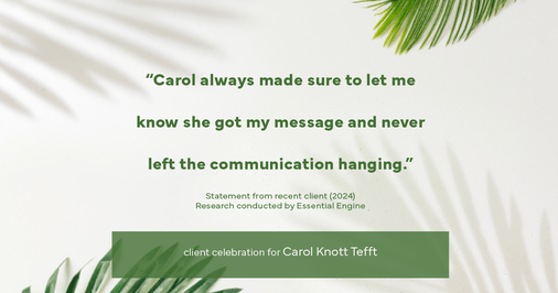 Testimonial for real estate agent Carol Knott Tefft with RE/MAX Integrity in Tomball, TX: "Carol always made sure to let me know she got my message and never left the communication hanging."