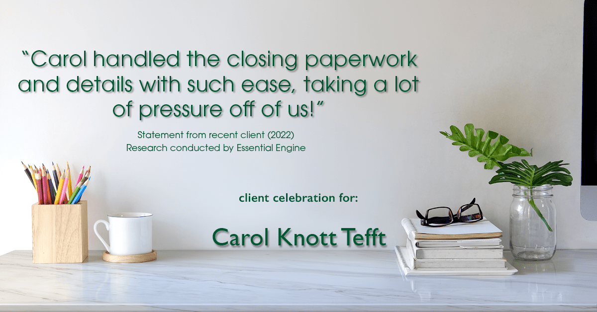 Testimonial for real estate agent Carol Knott Tefft with RE/MAX Integrity in Tomball, TX: "Carol handled the closing paperwork and details with such ease, taking a lot of pressure off of us!"