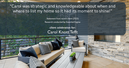 Testimonial for real estate agent Carol Knott Tefft with RE/MAX Integrity in Tomball, TX: "Carol was strategic and knowledgeable about when and where to list my home so it had its moment to shine!"