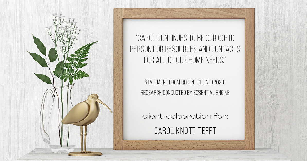 Testimonial for real estate agent Carol Knott Tefft with RE/MAX Integrity in Tomball, TX: "Carol continues to be our go-to person for resources and contacts for all of our home needs."