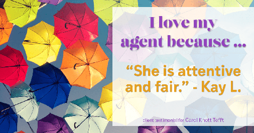 Testimonial for real estate agent Carol Knott Tefft with RE/MAX Integrity in Tomball, TX: Love My Agent: "She is attentive and fair." - Kay L.