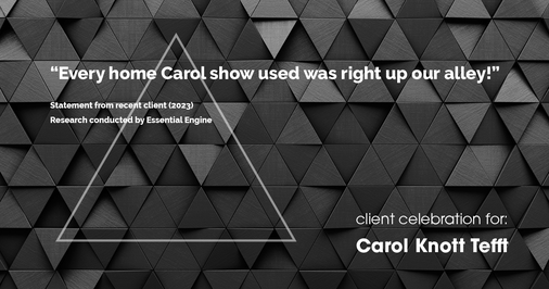 Testimonial for real estate agent Carol Knott Tefft with RE/MAX Integrity in Tomball, TX: "Every home Carol show used was right up our alley!"
