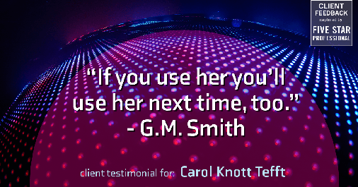 Testimonial for real estate agent Carol Knott Tefft with RE/MAX Integrity in Tomball, TX: "If you use her you'll use her next time, too." - G.M. Smith