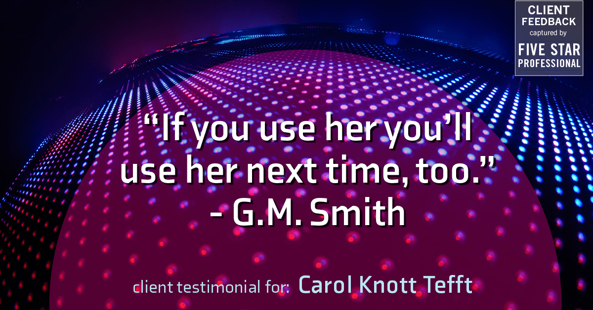 Testimonial for real estate agent Carol Knott Tefft with RE/MAX Integrity in Tomball, TX: "If you use her you'll use her next time, too." - G.M. Smith