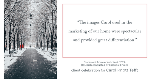 Testimonial for real estate agent Carol Knott Tefft with RE/MAX Integrity in Tomball, TX: "The images Carol used in the marketing of our home were spectacular and provided great differentiation."