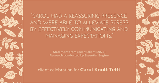 Testimonial for real estate agent Carol Knott Tefft with RE/MAX Integrity in Tomball, TX: "Carol had a reassuring presence and were able to alleviate stress by effectively communicating and managing expectations."