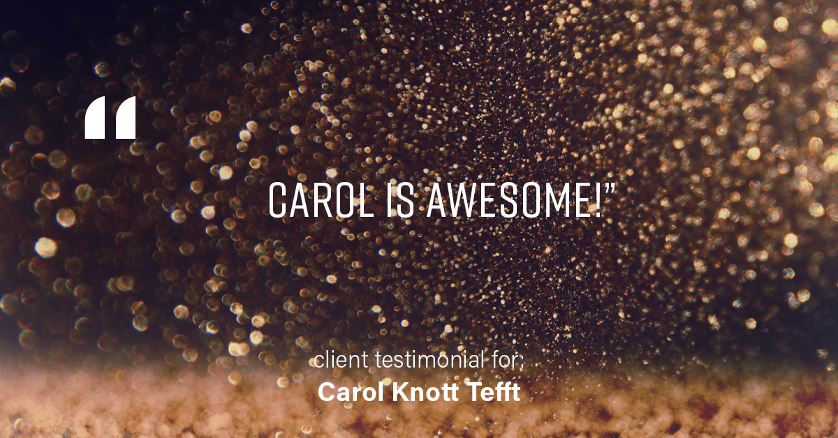 Testimonial for real estate agent Carol Knott Tefft with RE/MAX Integrity in Tomball, TX: "Carol is awesome!"